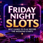 Friday night slots